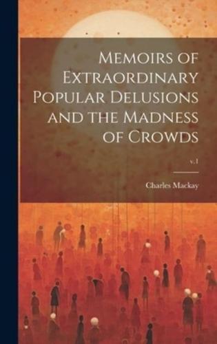 Memoirs of Extraordinary Popular Delusions and the Madness of Crowds; V.1