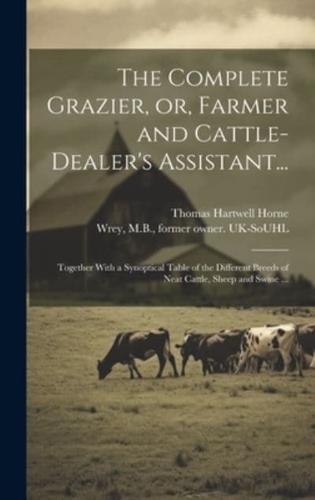 The Complete Grazier, or, Farmer and Cattle-Dealer's Assistant...