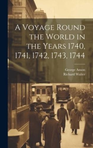 A Voyage Round the World in the Years 1740, 1741, 1742, 1743, 1744 [Microform]