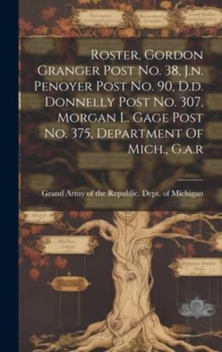 Roster, Gordon Granger Post No. 38, J.n. Penoyer Post No. 90, D.d. Donnelly Post No. 307, Morgan L. Gage Post No. 375, Department Of Mich., G.a.r