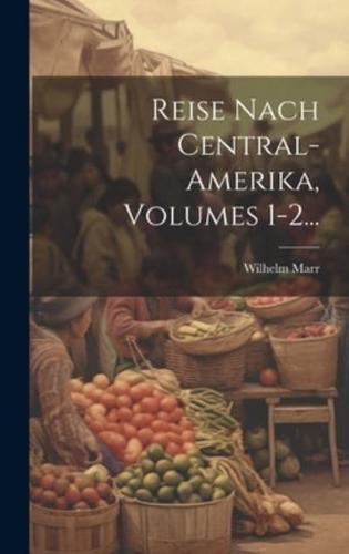 Reise Nach Central-Amerika, Volumes 1-2...