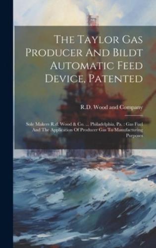 The Taylor Gas Producer And Bildt Automatic Feed Device, Patented