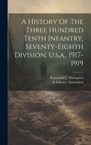 A History Of The Three Hundred Tenth Infantry, Seventy-Eighth Division, U.s.a., 1917-1919