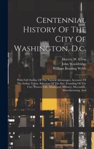 Centennial History Of The City Of Washington, D.c.