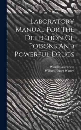 Laboratory Manual For The Detection Of Poisons And Powerful Drugs