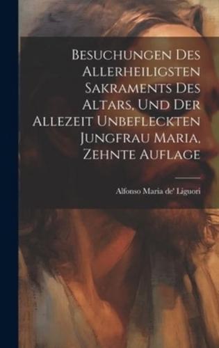 Besuchungen Des Allerheiligsten Sakraments Des Altars, Und Der Allezeit Unbefleckten Jungfrau Maria, Zehnte Auflage