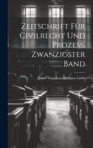 Zeitschrift Für Civilrecht Und Prozess, Zwanzigster Band