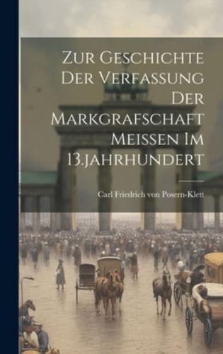 Zur Geschichte Der Verfassung Der Markgrafschaft Meissen Im 13.Jahrhundert