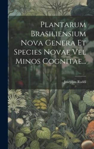 Plantarum Brasiliensium Nova Genera Et Species Novae Vel Minos Cognitae...