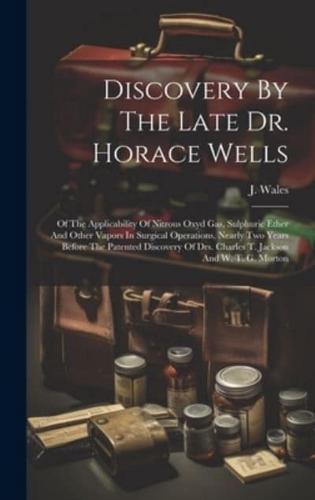Discovery By The Late Dr. Horace Wells