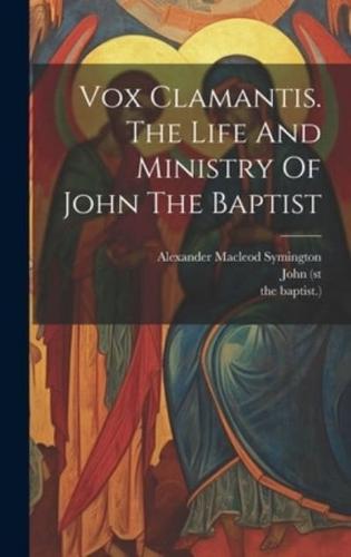 Vox Clamantis. The Life And Ministry Of John The Baptist
