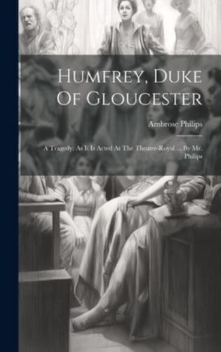 Humfrey, Duke Of Gloucester