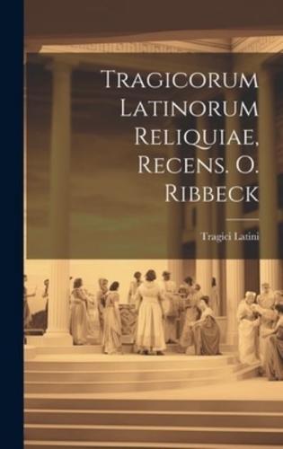 Tragicorum Latinorum Reliquiae, Recens. O. Ribbeck