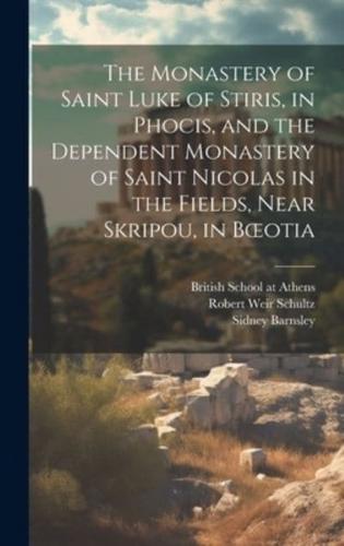 The Monastery of Saint Luke of Stiris, in Phocis, and the Dependent Monastery of Saint Nicolas in the Fields, Near Skripou, in Boeotia