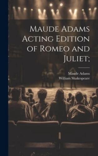 Maude Adams Acting Edition of Romeo and Juliet;