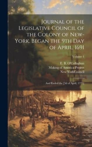 Journal of the Legislative Council of the Colony of New-York. Began the 9th Day of April, 1691; and Ended the [3D of April, 1775]; Volume 1