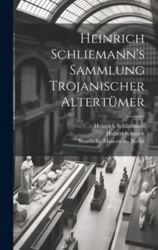 Heinrich Schliemann's Sammlung Trojanischer Altertümer