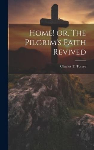 Home! Or, The Pilgrim's Faith Revived