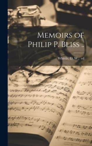 Memoirs of Philip P. Bliss ..
