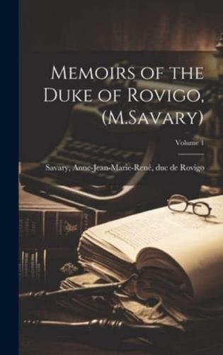 Memoirs of the Duke of Rovigo, (M.Savary); Volume 1