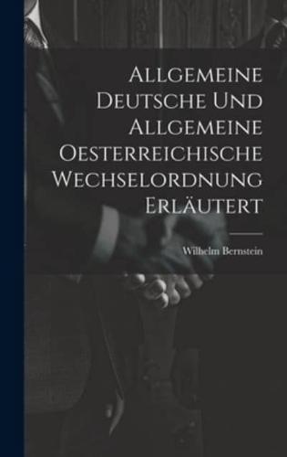 Allgemeine Deutsche Und Allgemeine Oesterreichische Wechselordnung Erläutert