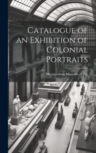 Catalogue of an Exhibition of Colonial Portraits