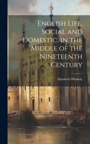 English Life, Social and Domestic, in the Middle of the Nineteenth Century