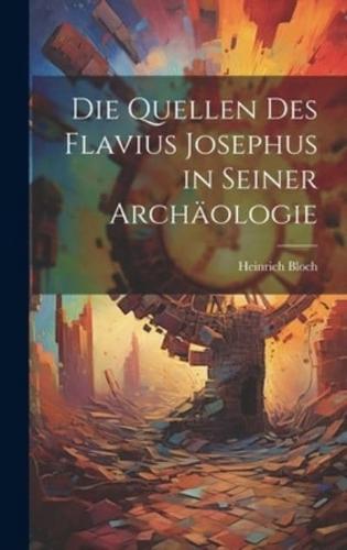 Die Quellen Des Flavius Josephus in Seiner Archäologie