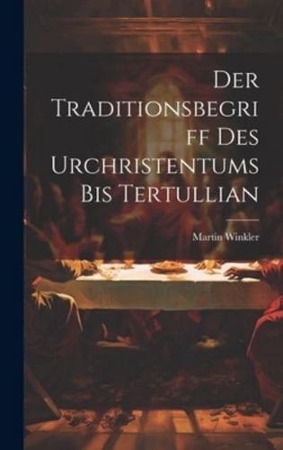 Der Traditionsbegriff Des Urchristentums Bis Tertullian