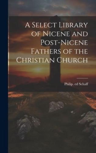 A Select Library of Nicene and Post-Nicene Fathers of the Christian Church