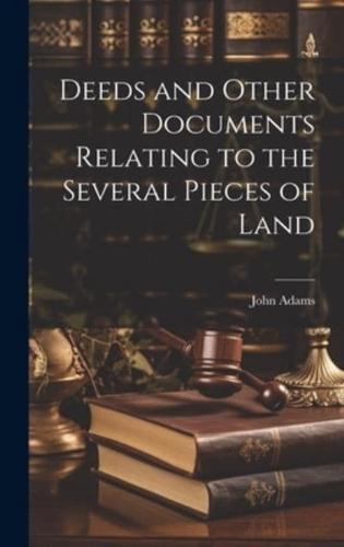 Deeds and Other Documents Relating to the Several Pieces of Land