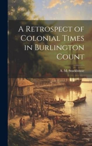 A Retrospect of Colonial Times in Burlington Count