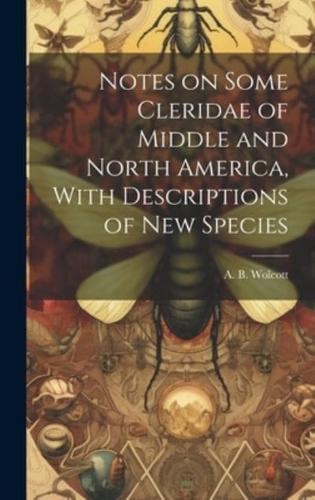 Notes on Some Cleridae of Middle and North America, With Descriptions of New Species