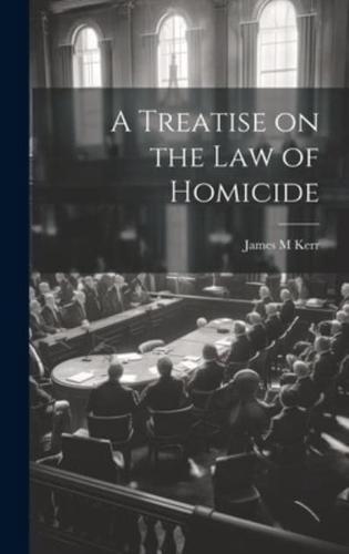 A Treatise on the Law of Homicide