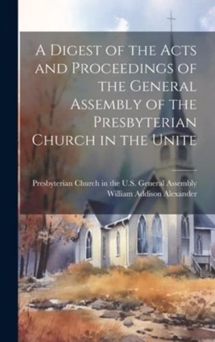 A Digest of the Acts and Proceedings of the General Assembly of the Presbyterian Church in the Unite