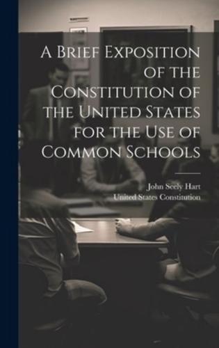 A Brief Exposition of the Constitution of the United States for the Use of Common Schools