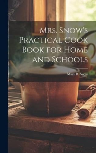 Mrs. Snow's Practical Cook Book for Home and Schools