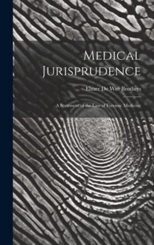 Medical Jurisprudence; a Statement of the Law of Forensic Medicine