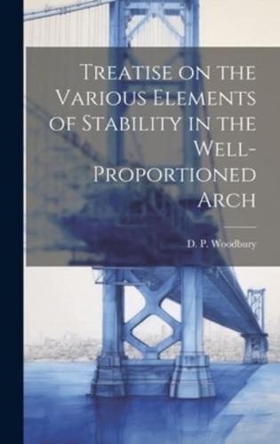 Treatise on the Various Elements of Stability in the Well-Proportioned Arch