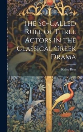 The So-Called Rule of Three Actors in the Classical Greek Drama