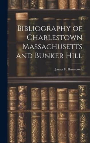 Bibliography of Charlestown Massachusetts and Bunker Hill