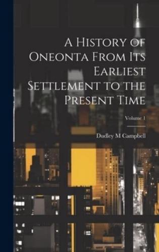 A History of Oneonta From Its Earliest Settlement to the Present Time; Volume 1