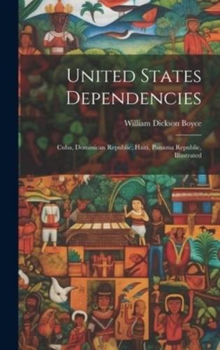 United States Dependencies; Cuba, Dominican Republic, Haiti, Panama Republic, Illustrated