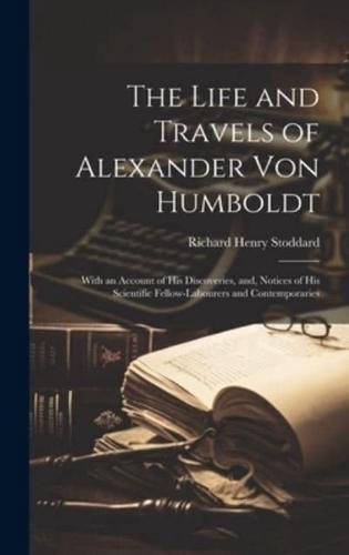 The Life and Travels of Alexander Von Humboldt