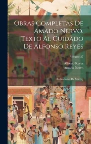 Obras Completas De Amado Nervo. [Texto Al Cuidado De Alfonso Reyes; Ilustraciones De Marco]; Volume 27