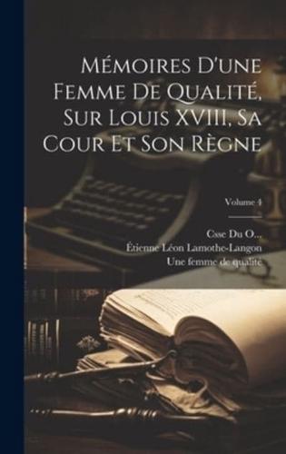 Mémoires D'une Femme De Qualité, Sur Louis XVIII, Sa Cour Et Son Règne; Volume 4