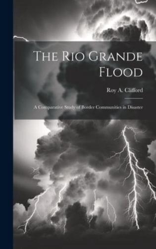 The Rio Grande Flood; a Comparative Study of Border Communities in Disaster