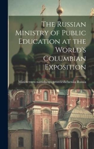The Russian Ministry of Public Education at the World's Columbian Exposition