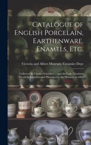 Catalogue of English Porcelain, Earthenware, Enamels, Etc.