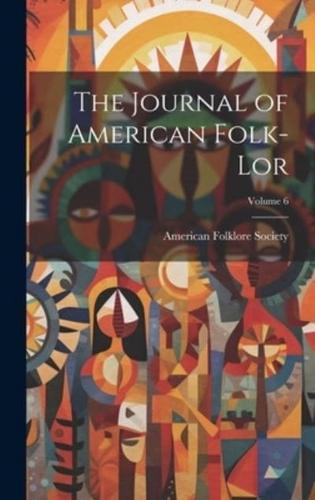 The Journal of American Folk-Lor; Volume 6